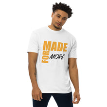 Load image into Gallery viewer, Made for More Men’s premium heavyweight tee